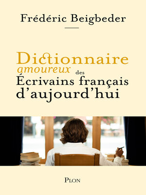 cover image of Dictionnaire amoureux des écrivains français d'aujourd'hui